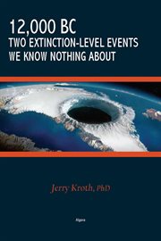 12,000 Bc - Two Extinction-level Events We Know Nothing About cover image
