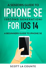 A seniors guide to iphone se (second generation) for ios 14. A Beginners Guide To iPhone SE cover image