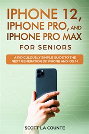 Iphone 12, iphone pro, and iphone pro max for senirs. A Ridiculously Simple Guide to the Next Generation of iPhone and iOS 14 cover image