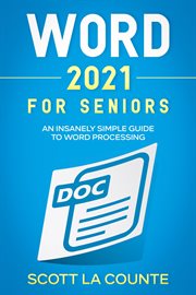 Word 2021 for seniors. An Insanely Simple Guide to Word Processing cover image