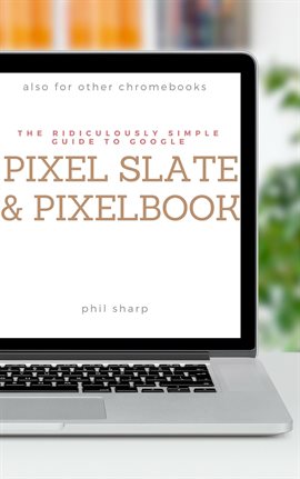 Cover image for The Ridiculously Simple Guide to Google Pixel Slate and Pixelbook