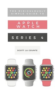 The ridiculously simple guide to Apple Watch series 4 cover image