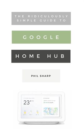 Cover image for The Ridiculously Simple Guide to Google Home Hub