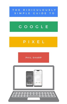 Cover image for The Ridiculously Simple Guide to Google Pixel