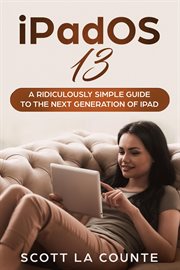 Ipados 13. The Ridiculously Simple Guide to iPadOS 13 for iPad, iPad Mini, and iPad Pro cover image