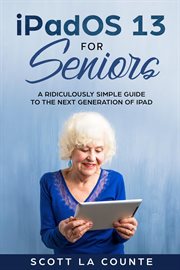 Ipados for seniors. A Ridiculously Simple Guide to the Next Generation of iPad cover image