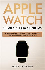 Apple watch series 5 for seniors. A Ridiculously Simple Guide to Apple Watch Series 5 and WatchOS 6 cover image