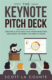 The keynote pitch deck. Creating a Pitch Deck That Wows Investors and Raises the Money You Need to Soar! cover image