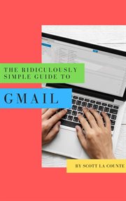 Ridiculously simple guide to Gmail : the absolute beginners guide to getting started with email cover image