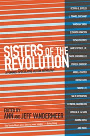 Sisters of the revolution. A Feminist Speculative Fiction Anthology cover image
