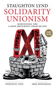 Solidarity unionism : rebuilding the labor movement from below cover image