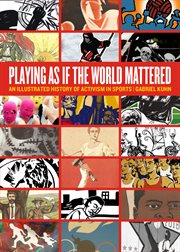 Playing as if the world mattered : an illustrated history of activism in sports cover image