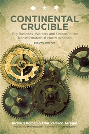 Continental crucible. Big Business, Workers and Unions in the Transformation of North America cover image
