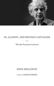 In, against, and beyond capitalism : the San Francisco lectures cover image