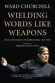 Wielding words like weapons : selected essays in indigenism, 1995-2005 cover image