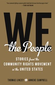 We the people : stories from the community rights movement in the United States cover image