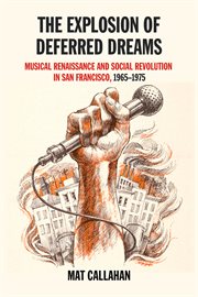 The explosion of deferred dreams. Musical Renaissance and Social Revolution in San Francisco, 1965–1975 cover image