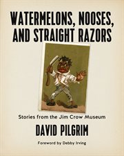Watermelons, nooses, and straight razors : stories from the Jim Crow Museum cover image