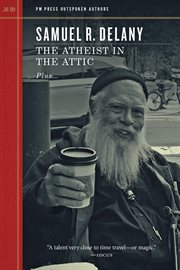 The atheist in the attic : plus "Racism and science fiction" and "Discourse in an older sense" outspoken interview cover image
