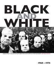 Black and white. Images from the Archives of Liberation News Service Photographer Howard Epstein, 1968–1974 cover image