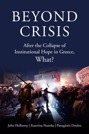 Beyond crisis. After the Collapse of Institutional Hope in Greece, What? cover image