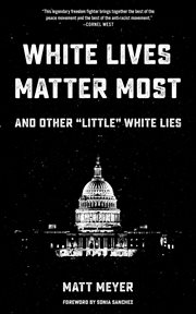 White lives matter most. And Other "Little" White Lies cover image
