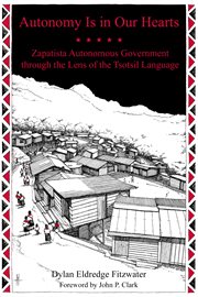 Autonomy is in our hearts : Zapatista autonomous government through the lens of the Tsotsil language cover image