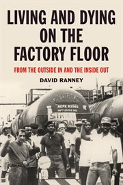 Living and dying on the factory floor. From the Outside In and the Inside Out cover image