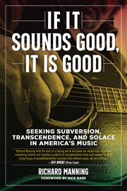 If it sounds good, it is good. Seeking Subversion, Transcendence, and Solace in America's Music cover image