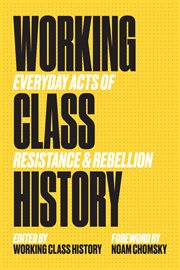 Working Class History : Everyday Acts of Resistance & Rebellion cover image