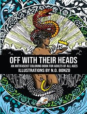 Off with their heads : an antifascist coloring book for adults of all ages cover image