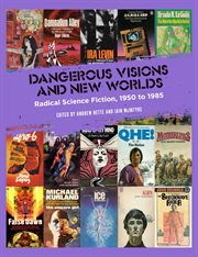 Dangerous Visions and New Worlds : Radical Science Fiction, 1950-1985 cover image