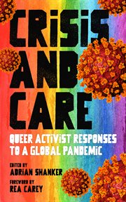 Crisis and Care : Queer Activist Responses to a Global Pandemic cover image