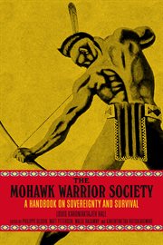 The Mohawk Warrior Society : a handbook on sovereignty and survival cover image
