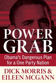 Power grab: Obama's dangerous plan for a one party nation cover image