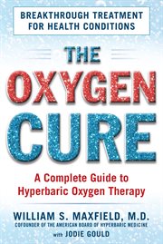 The oxygen cure: a complete guide to hyperbaric oxygen therapy cover image