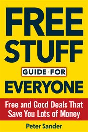 Free Stuff Guide for Everyone : Free and Good Deals That Save You Lots of Money cover image
