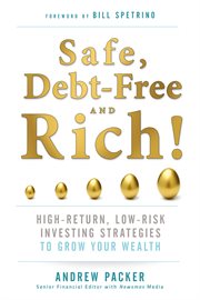 Safe, debt-free, and rich! : high-return, low-risk investing strategies that can make you wealthy cover image