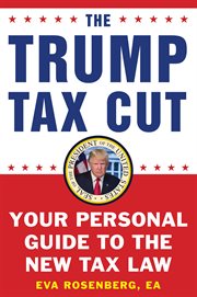 The Trump tax cut : your personal guide to the new tax law cover image