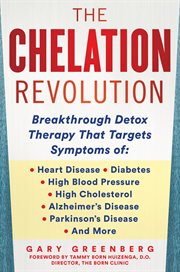The chelation revolution. Breakthrough Detox Therapy, with a Foreword by Tammy Born Huizenga, D.O., Founder of the Born Clinic cover image