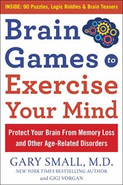 Brain Games to Exercise Your Mind: Protect Your Brain From Memory Loss and Other Age-Related Diso : Protect Your Brain From Memory Loss and Other Age cover image