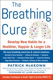 The breathing cure : develop new habits for a healthier, happier, and longer life cover image