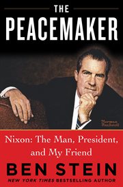 The Peacemaker : Nixon: The Man, President, and My Friend cover image