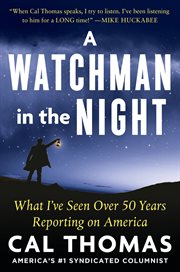A Watchman in the Night : What I've Seen Over 50 Years Reporting on America cover image