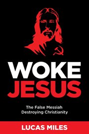 Woke Jesus : The False Messiah Destroying Christianity cover image