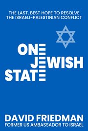 One Jewish State : The Last, Best Hope to Resolve the Israeli-Palestinian Conflict with a Foreword by Mike Pompeo cover image
