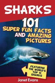 Sharks: 101 super fun facts and amazing pictures (featuring the world's top 10 sharks) cover image