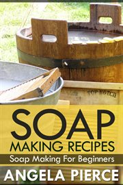 Soap making recipes : soap making for beginners cover image