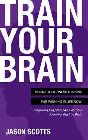 Train your brain: mental toughness cover image
