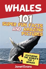 Whales: 101 fun facts & amazing pictures (featuring the world's top 7 whales) cover image